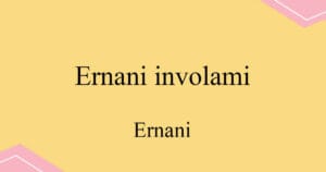 Ernani involami 베르디 오페라 Ernani 발음 가사와 해석