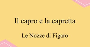 Il capro e la capretta 모차르트 오페라 Le Nozze di Figaro 발음 가사와 해석