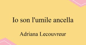 Io son l'umile ancella 칠레아 오페라 Adriana Lecouvreur 발음 가사와 해석