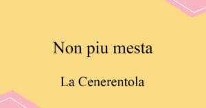 Non più mesta 로씨니 오페라 La Cenerentola 발음 가사와 해석