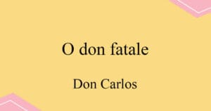 O don fatale 베르디 오페라 Don Carlos 발음 가사와 해석