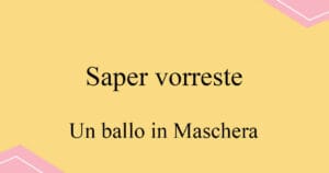 Saper vorreste di che si vesta 베르디 오페라 Un Ballo in Maschera 발음 가사와 해석