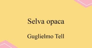 Selva opaca 로씨니 오페라 Guglielmo Tell 발음 가사와 해석