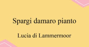 Spargi damaro pianto 도니제티 오페라 Lucia di Lammermoor 발음 가사와 해석