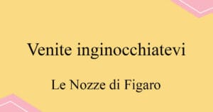 Venite inginocchiatevi 모차르트 오페라 Le Nozze di Figaro 발음 가사와 해석
